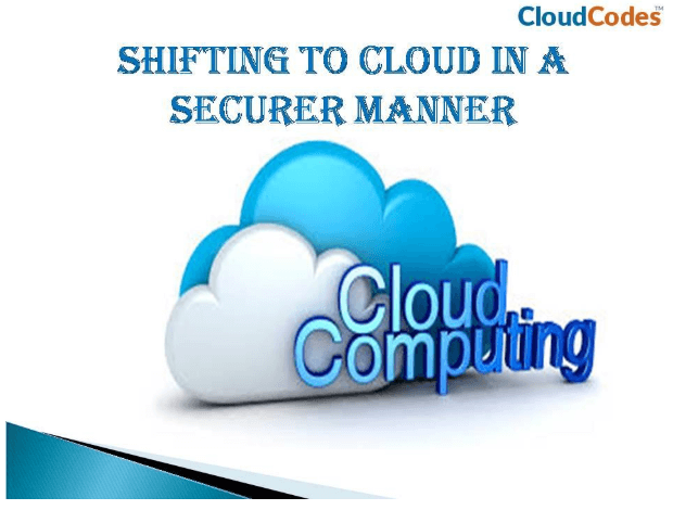 Securely shifting to cloud